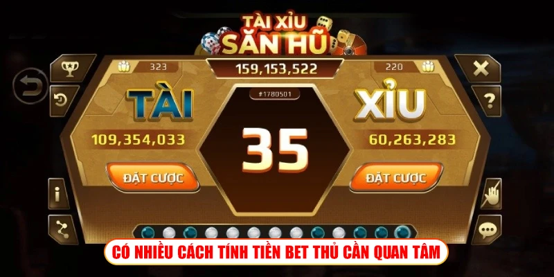 CÓ NHIỀU CÁCH TÍNH TIỀN BET THỦ CẦN QUAN TÂM