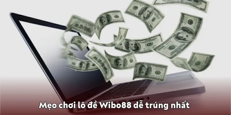 Mẹo chơi lô đề Wibo88 dễ trúng