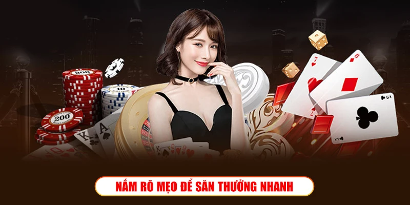 NẮM RÕ MẸO ĐỂ SĂN THƯỞNG NHANH